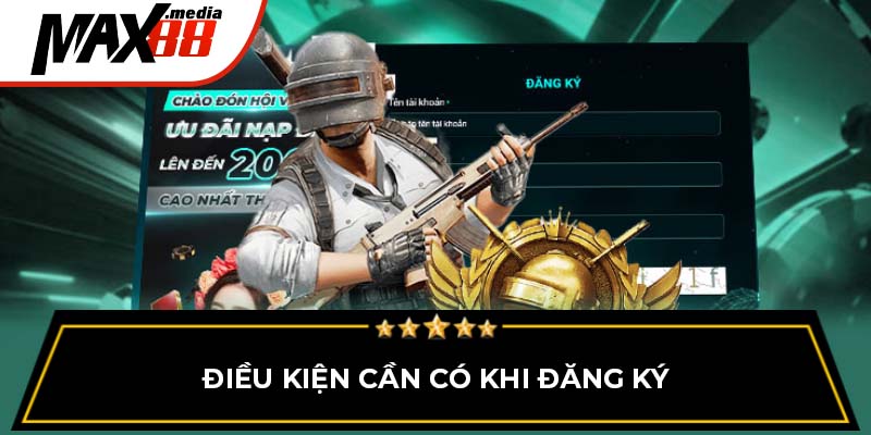 Điều kiện cần có khi đăng ký Max88