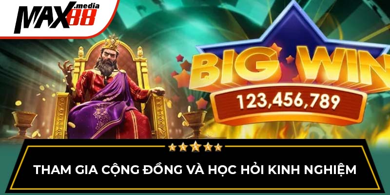 Tham gia cộng đồng và học hỏi kinh nghiệm