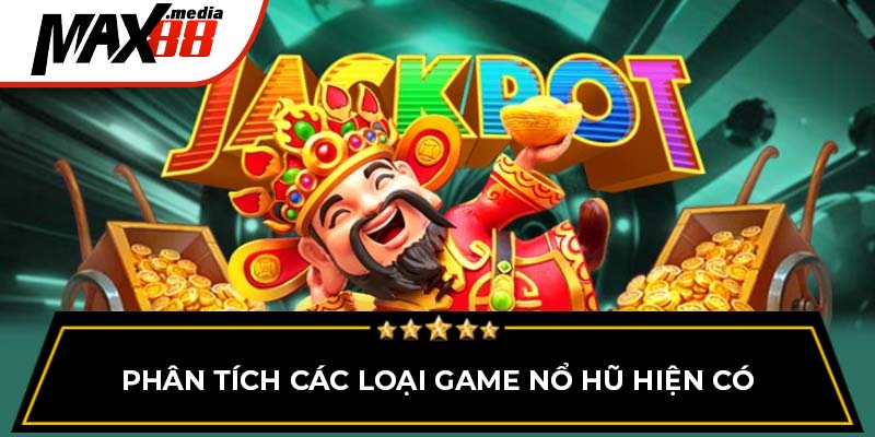Phân tích các loại game nổ hũ hiện có