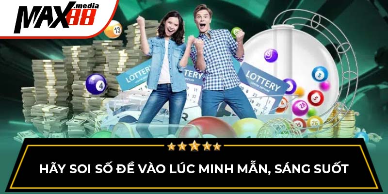 Hãy soi số đề Max88 vào lúc minh mẫn, sáng suốt