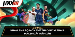 Khám Phá Bộ Môn Thể Thao Pickleball Max88 Đầy Hấp Dẫn