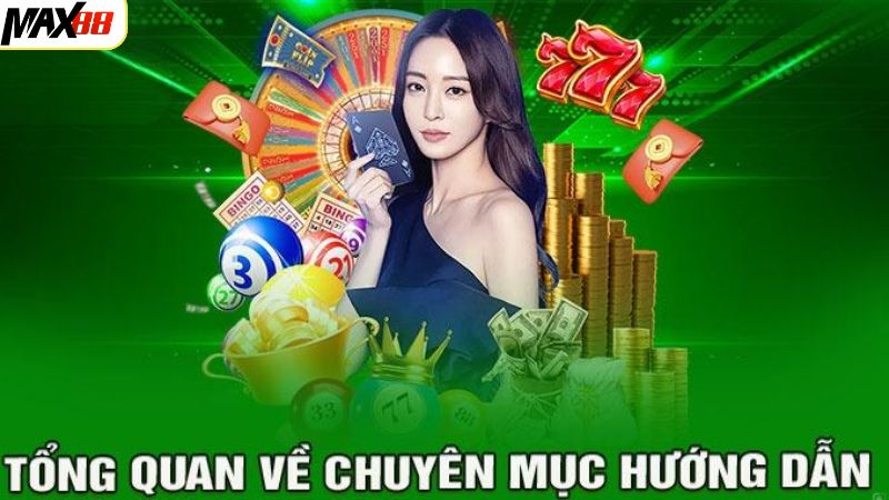Tổng quan về chuyên mục hướng dẫn Max88