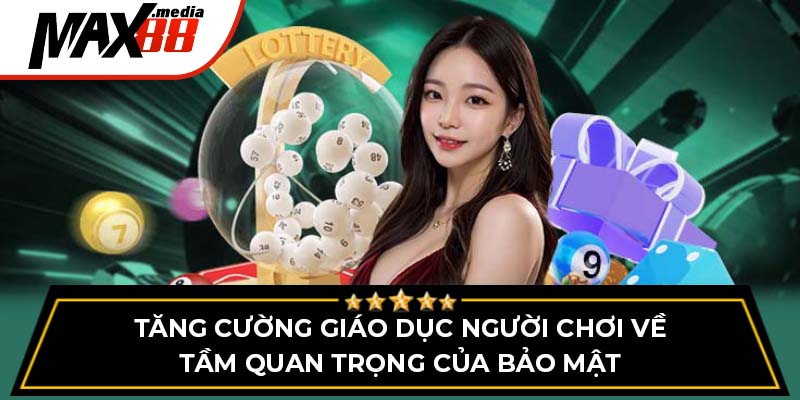 Tăng cường giáo dục người chơi về tầm quan trọng của bảo mật